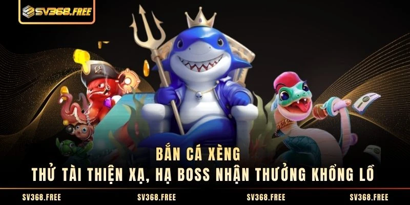 Bắn Cá Xèng - Thử Tài Thiện Xạ, Hạ Boss Nhận Thưởng Khổng Lồ