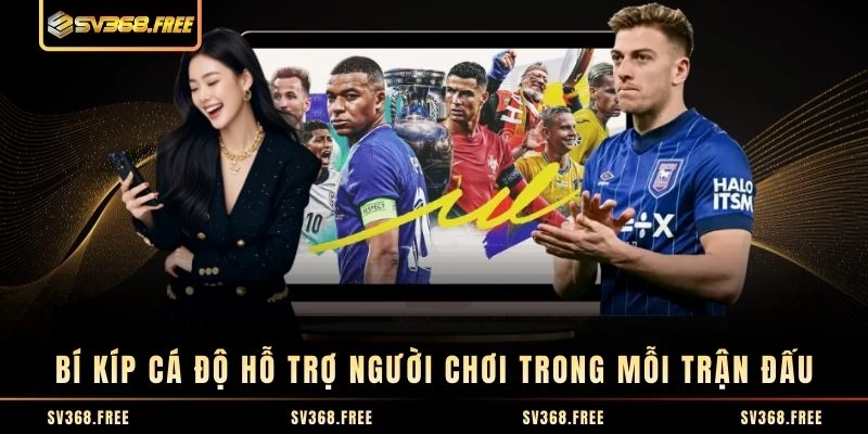 Bí kíp cá độ hỗ trợ người chơi trong mỗi trận đấu