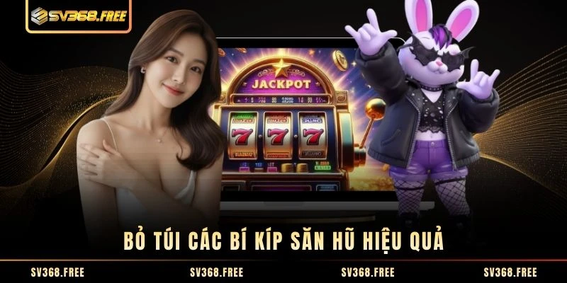 “Bỏ túi” các bí kíp săn hũ hiệu quả