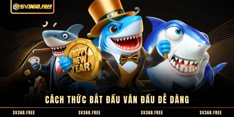 Cách thức bắt đầu ván đấu dễ dàng Cách thức bắt đầu ván đấu dễ dàng