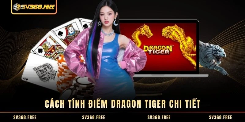 Cách tính điểm Dragon Tiger chi tiết