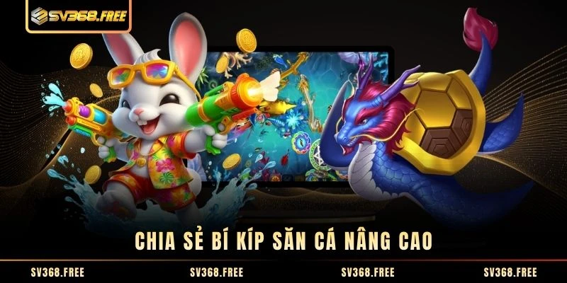 Chia sẻ bí kíp săn cá nâng cao