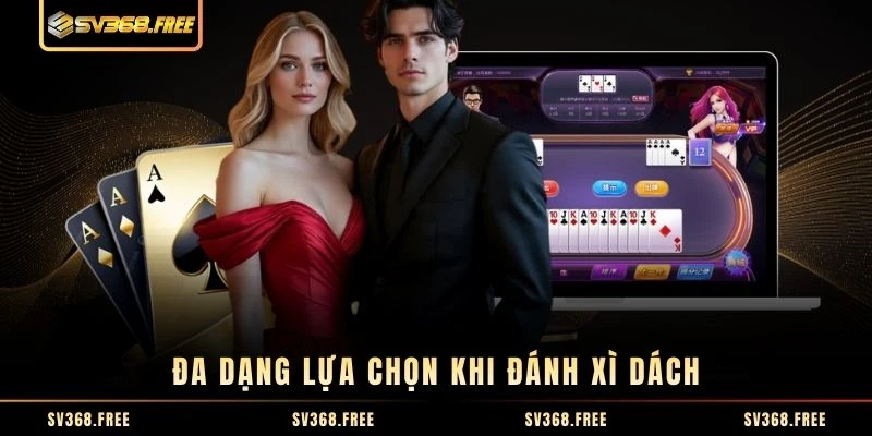 Đa dạng lựa chọn khi đánh Xì Dách