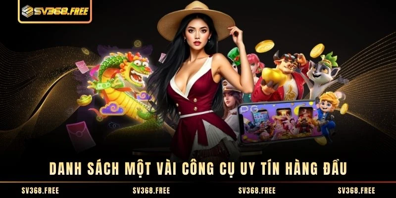 Danh sách một vài công cụ uy tín hàng đầu Danh sách một vài công cụ uy tín hàng đầu