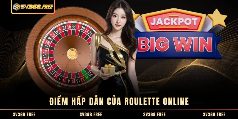 Điểm hấp dẫn của Roulette online Điểm hấp dẫn của Roulette online
