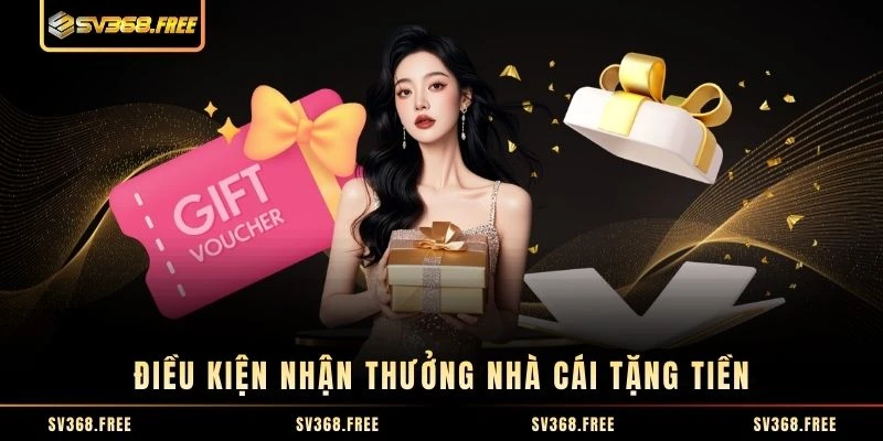 Điều kiện nhận thưởng nhà cái tặng tiền
