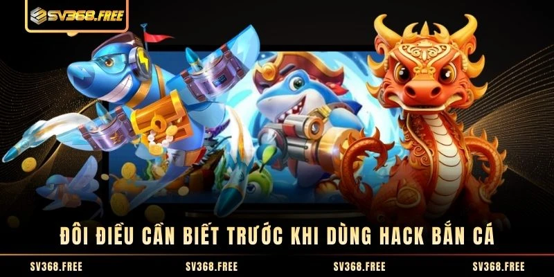 Đôi điều cần biết trước khi dùng Hack bắn cá Đôi điều cần biết trước khi dùng Hack bắn cá