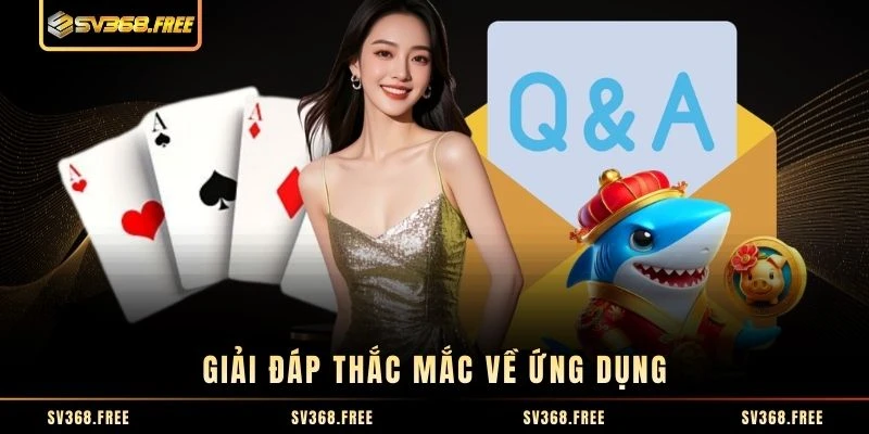 Giải đáp thắc mắc về ứng dụng Giải đáp thắc mắc về ứng dụng