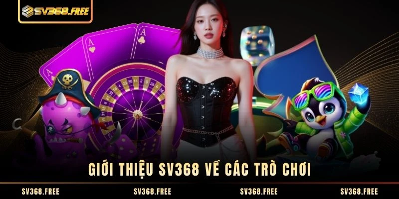 Giới thiệu SV368 về các trò chơi Giới thiệu SV368 về các trò chơi