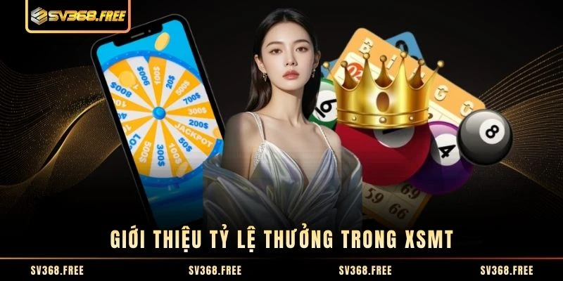 Giới thiệu tỷ lệ thưởng trong XSMT