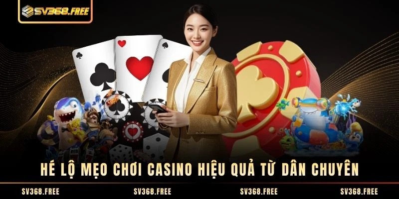 Hé lộ mẹo chơi casino hiệu quả từ dân chuyên Hé lộ mẹo chơi casino hiệu quả từ dân chuyên