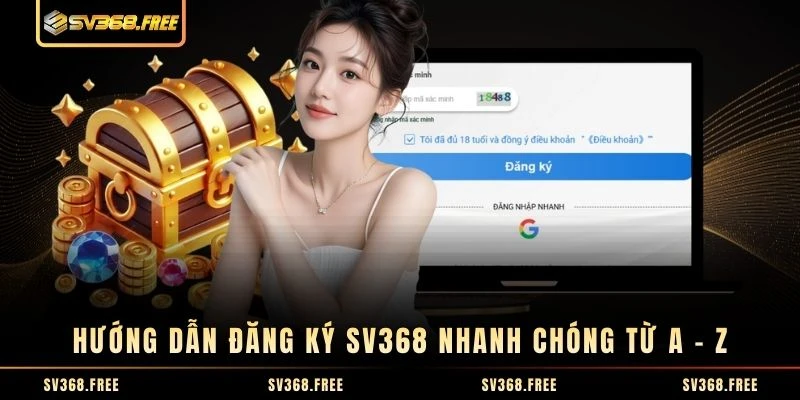 Hướng dẫn đăng ký SV368 nhanh chóng từ A - Z