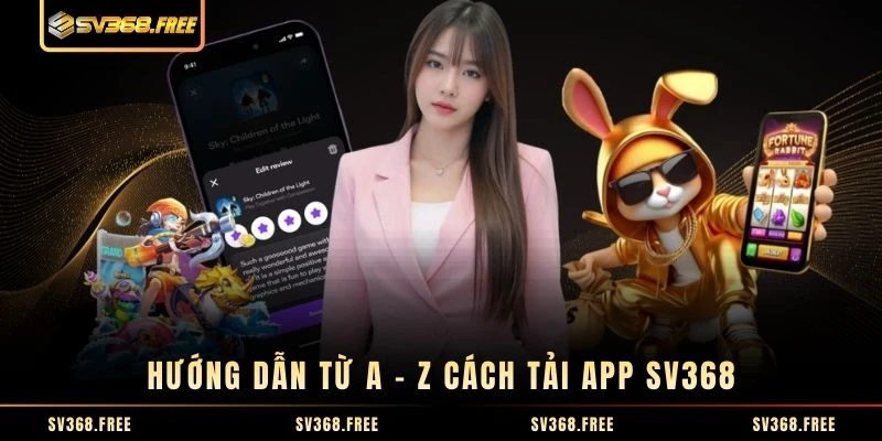 Hướng dẫn từ A - Z cách tải app SV368 Hướng dẫn từ A - Z cách tải app SV368