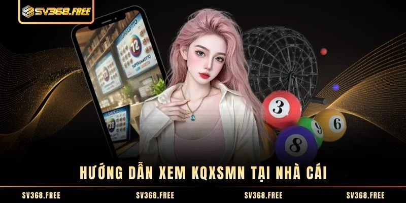 Hướng dẫn xem KQXSMN tại nhà cái