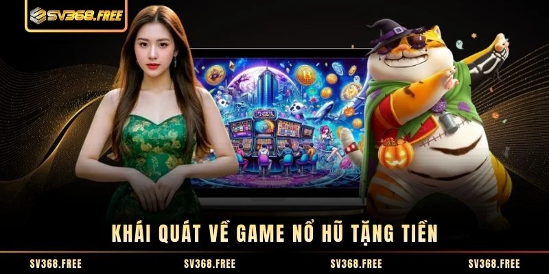 Khái quát về game nổ hũ tặng tiền