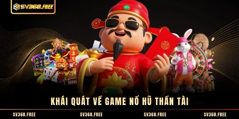 Khái quát về game nổ hũ Thần Tài