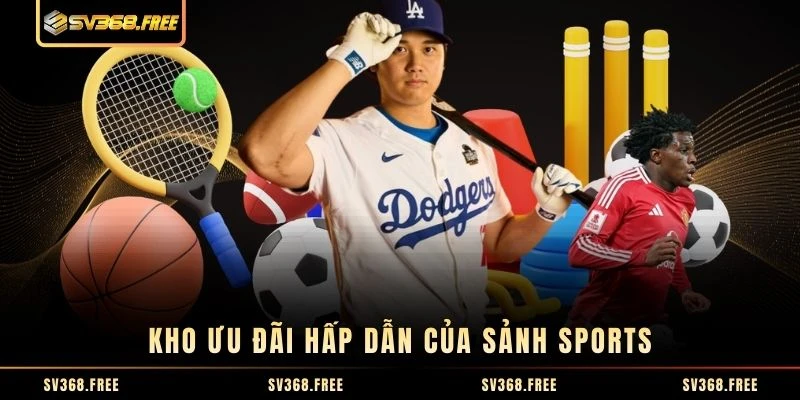 Kho ưu đãi hấp dẫn của sảnh Sports