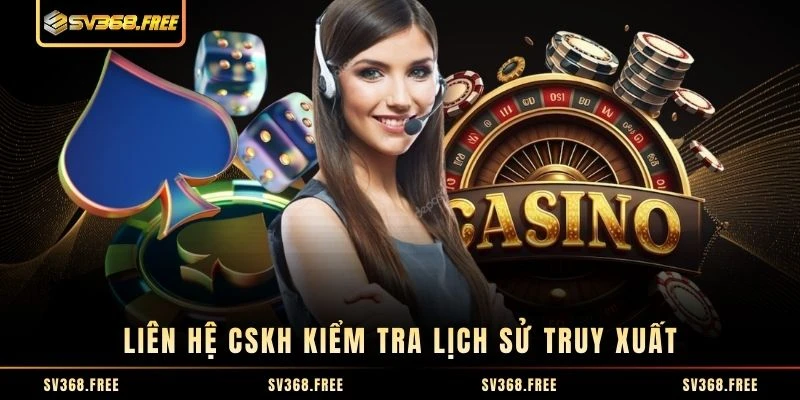 Liên hệ CSKH kiểm tra lịch sử truy xuất Liên hệ CSKH kiểm tra lịch sử truy xuất