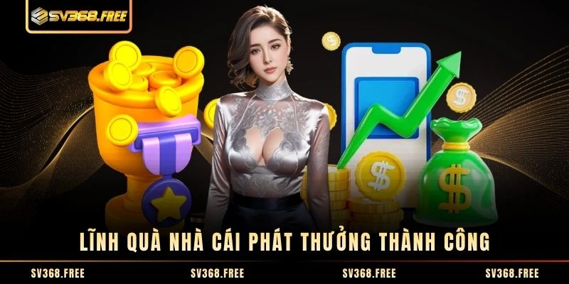 Lĩnh quà nhà cái phát thưởng thành công
