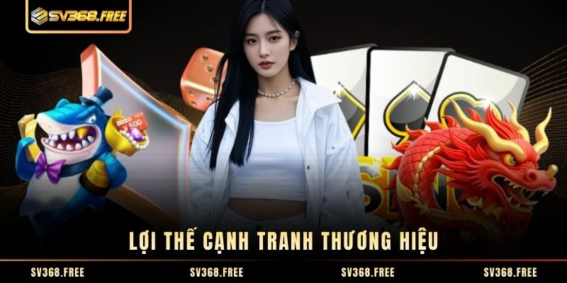 Lợi thế cạnh tranh thương hiệu Lợi thế cạnh tranh thương hiệu