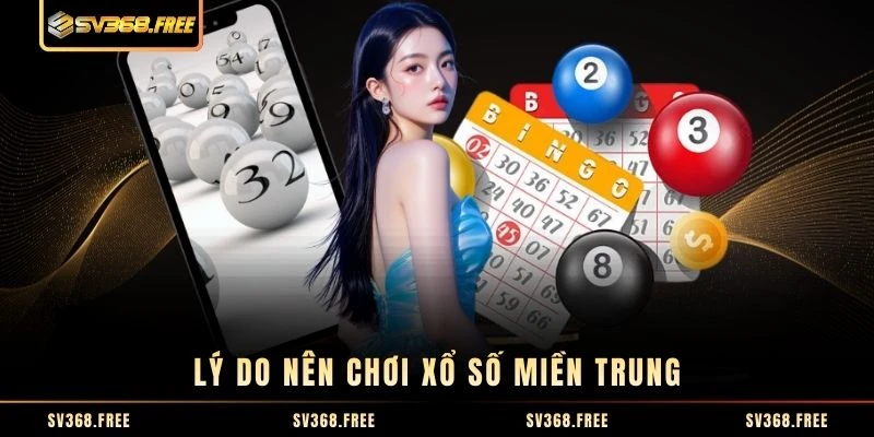 Lý do nên chơi xổ số miền Trung