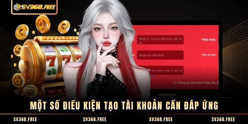 Một số điều kiện tạo tài khoản cần đáp ứng