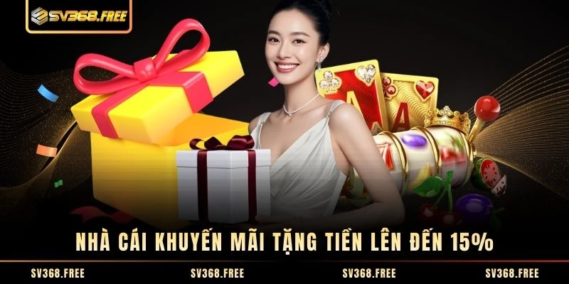 Nhà cái khuyến mãi tặng tiền lên đến 15%