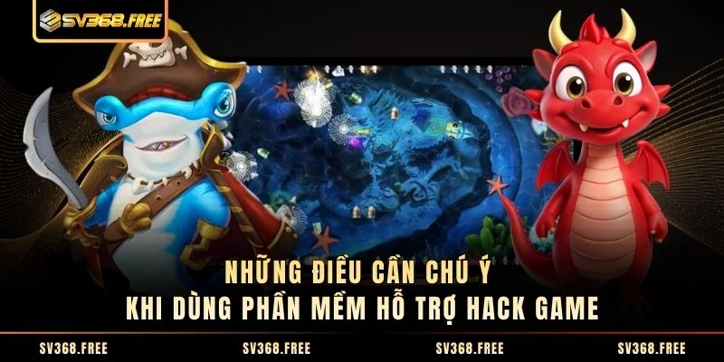 Những điều cần chú ý khi dùng phần mềm hỗ trợ hack game Những điều cần chú ý khi dùng phần mềm hỗ trợ hack game