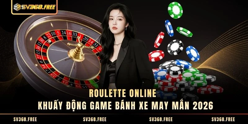 Roulette Online - Khuấy Động Game Bánh Xe May Mắn 2026