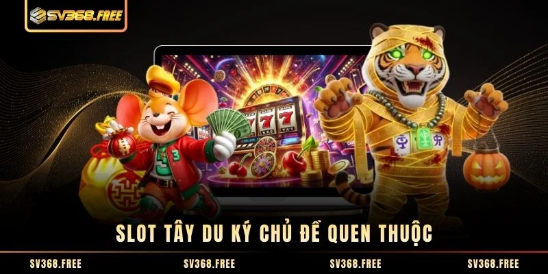 Slot Tây Du Ký chủ đề quen thuộc