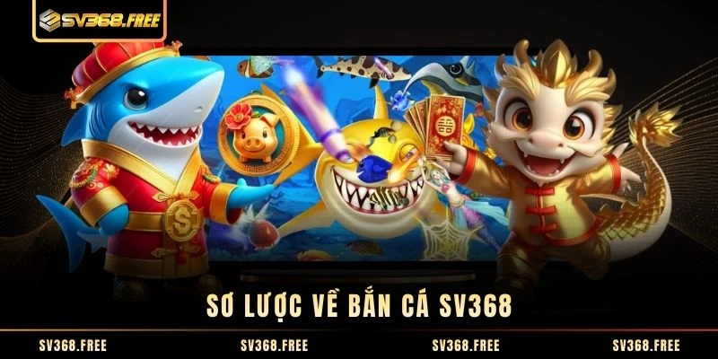 Sơ lược về bắn cá SV368