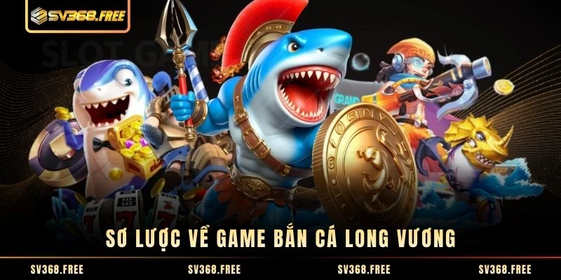 Sơ lược về trò bắn cá Long Vương