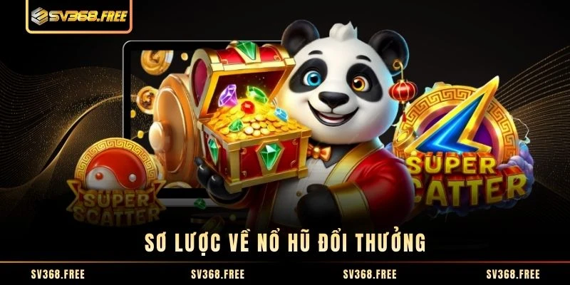Sơ lược về nổ hũ đổi thưởng