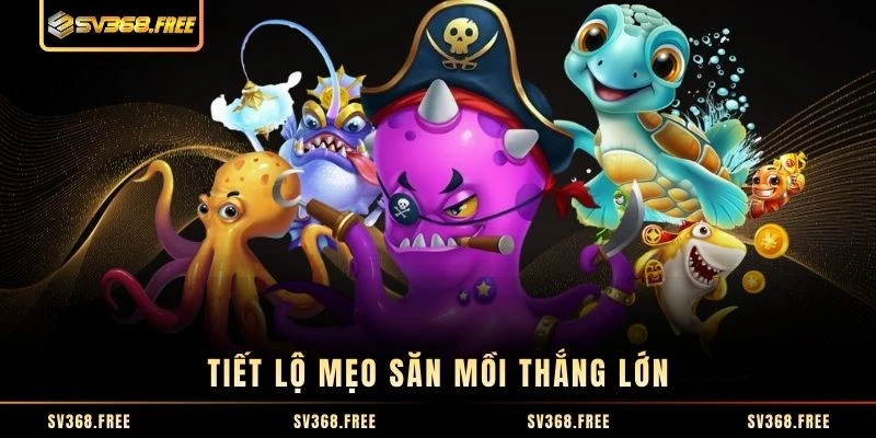 Tiết lộ mẹo săn mồi thắng lớn Tiết lộ mẹo săn mồi thắng lớn