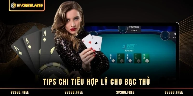 Tips chi tiêu hợp lý cho bạc thủ Tips chi tiêu hợp lý cho bạc thủ