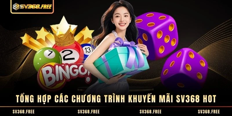 Tổng hợp các chương trình khuyến mãi SV368 hot Tổng hợp các chương trình khuyến mãi SV368 hot
