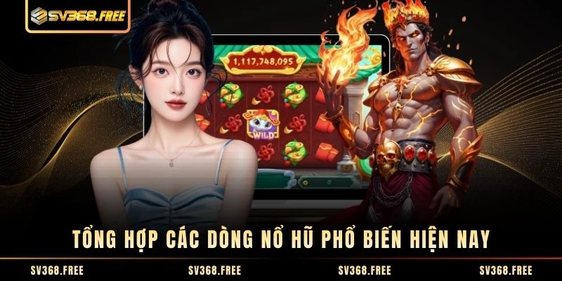 Tổng hợp các dòng nổ hũ phổ biến hiện nay