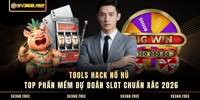 Tools Hack Nổ Hũ - Top Phần Mềm Dự Đoán Slot Chuẩn Xác 2026