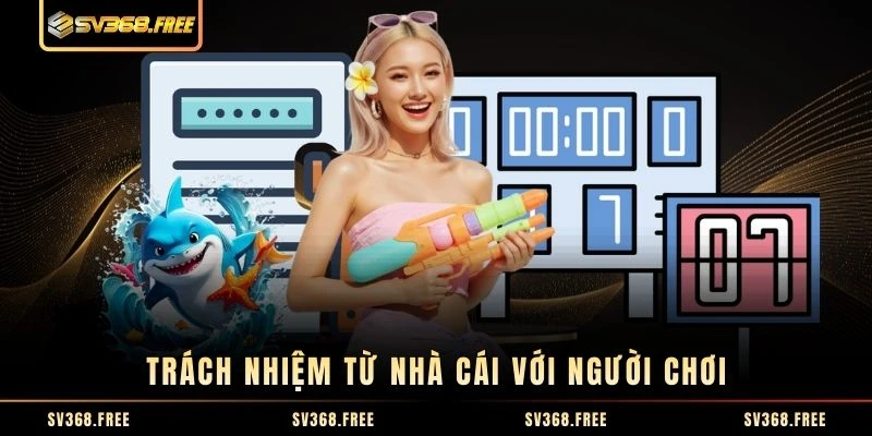 Trách nhiệm từ nhà cái với người chơi