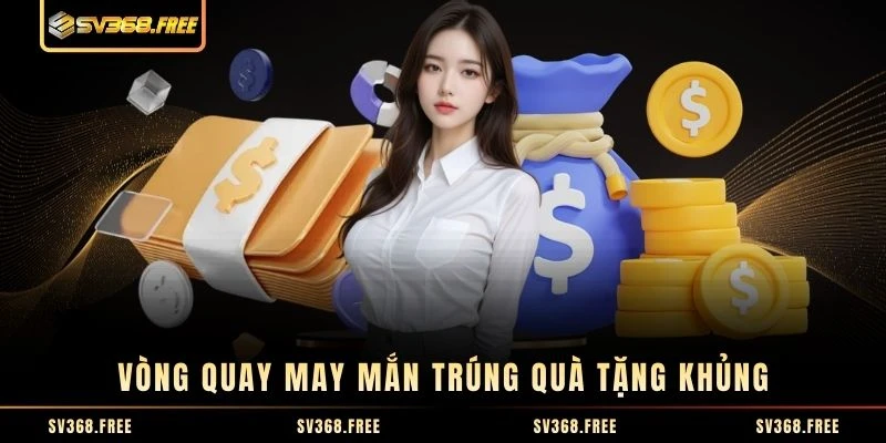 Vòng quay may mắn trúng quà tặng khủng Vòng quay may mắn trúng quà tặng khủng